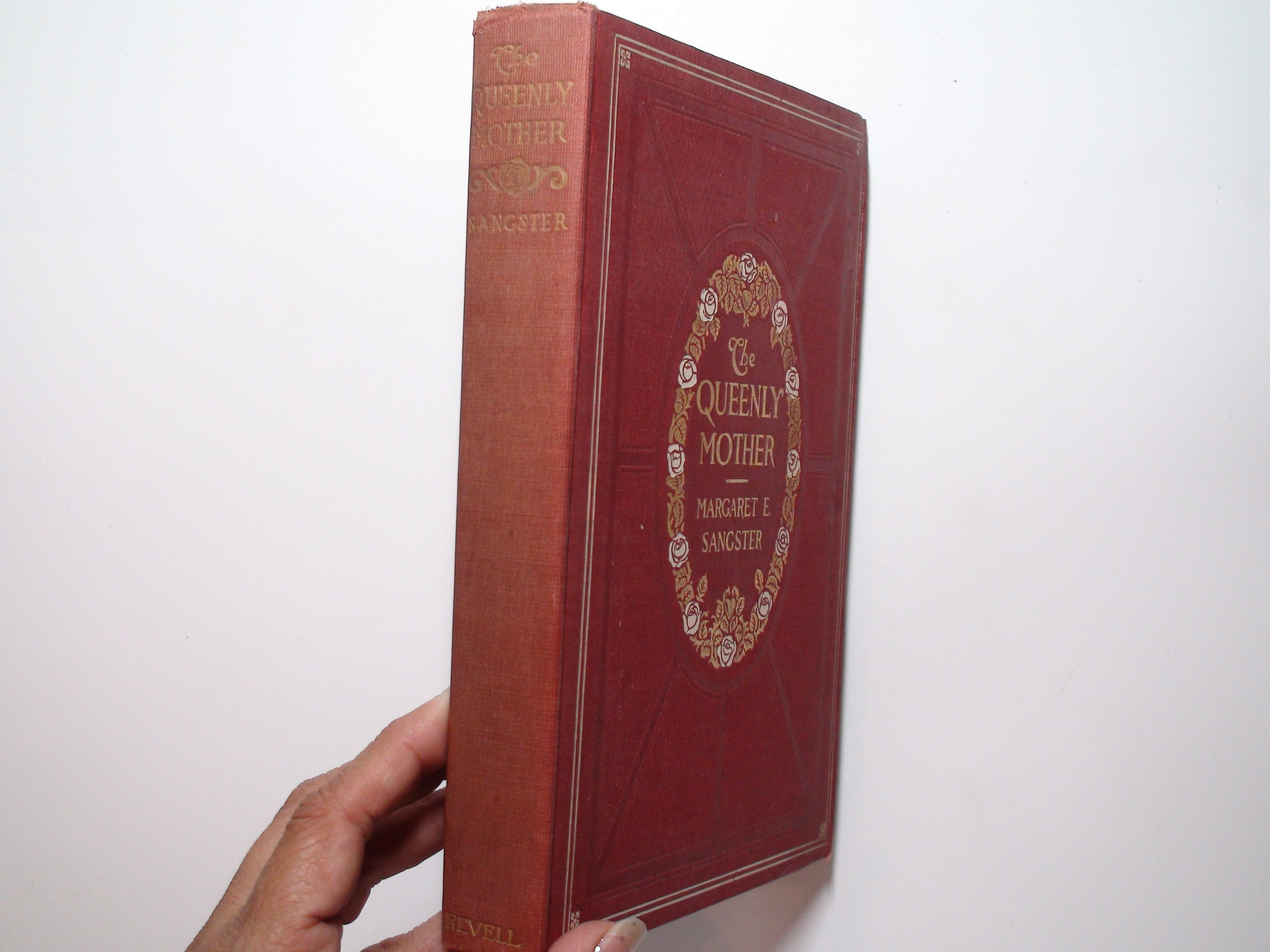 The Queenly Mother In the Realm of the Home, Margaret E. Sangster, 1st Ed, 1907