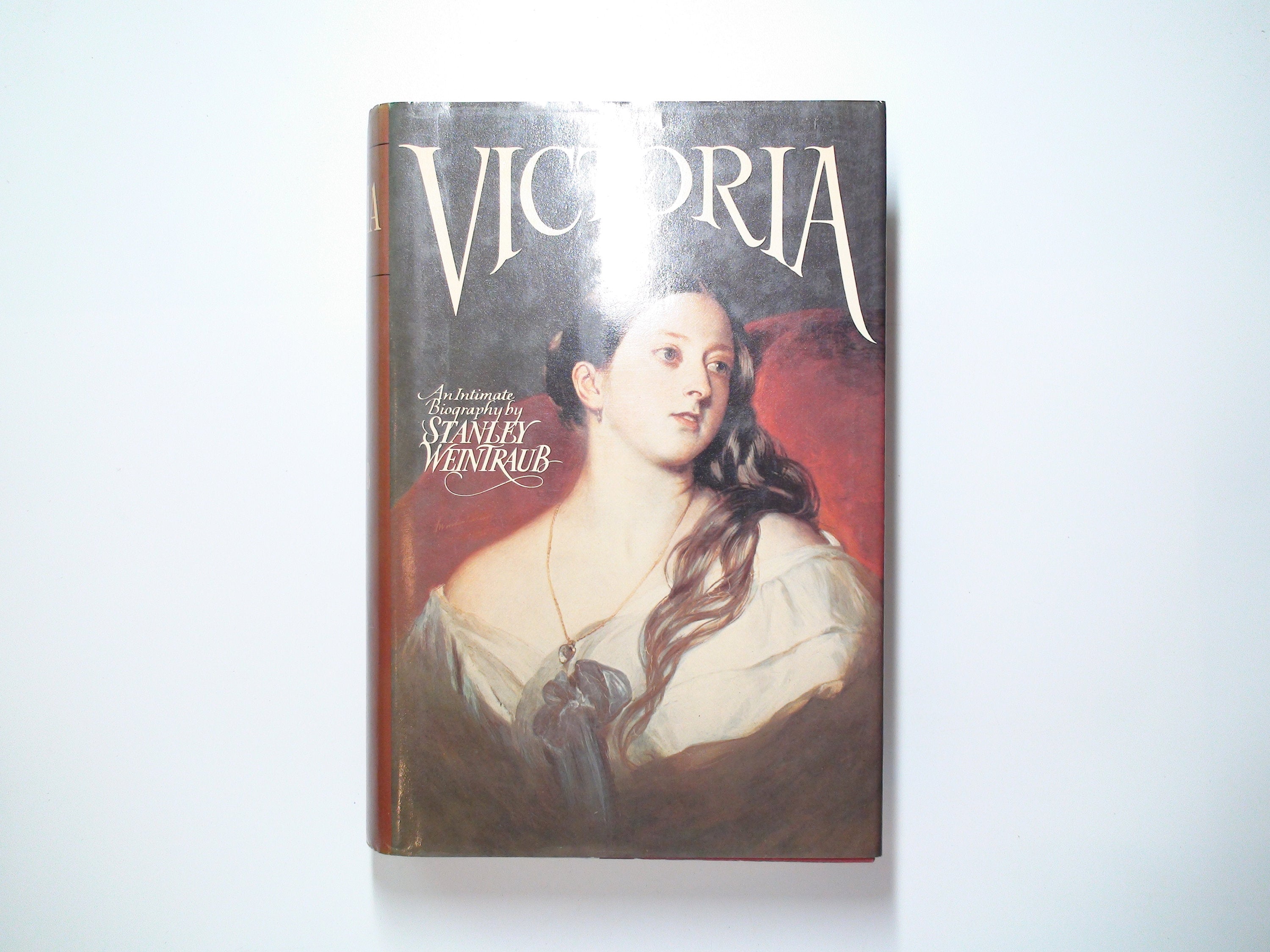 Victoria, An Intimate Biography, by Stanley Weintraub, Illustrated, 1st Ed, 1987