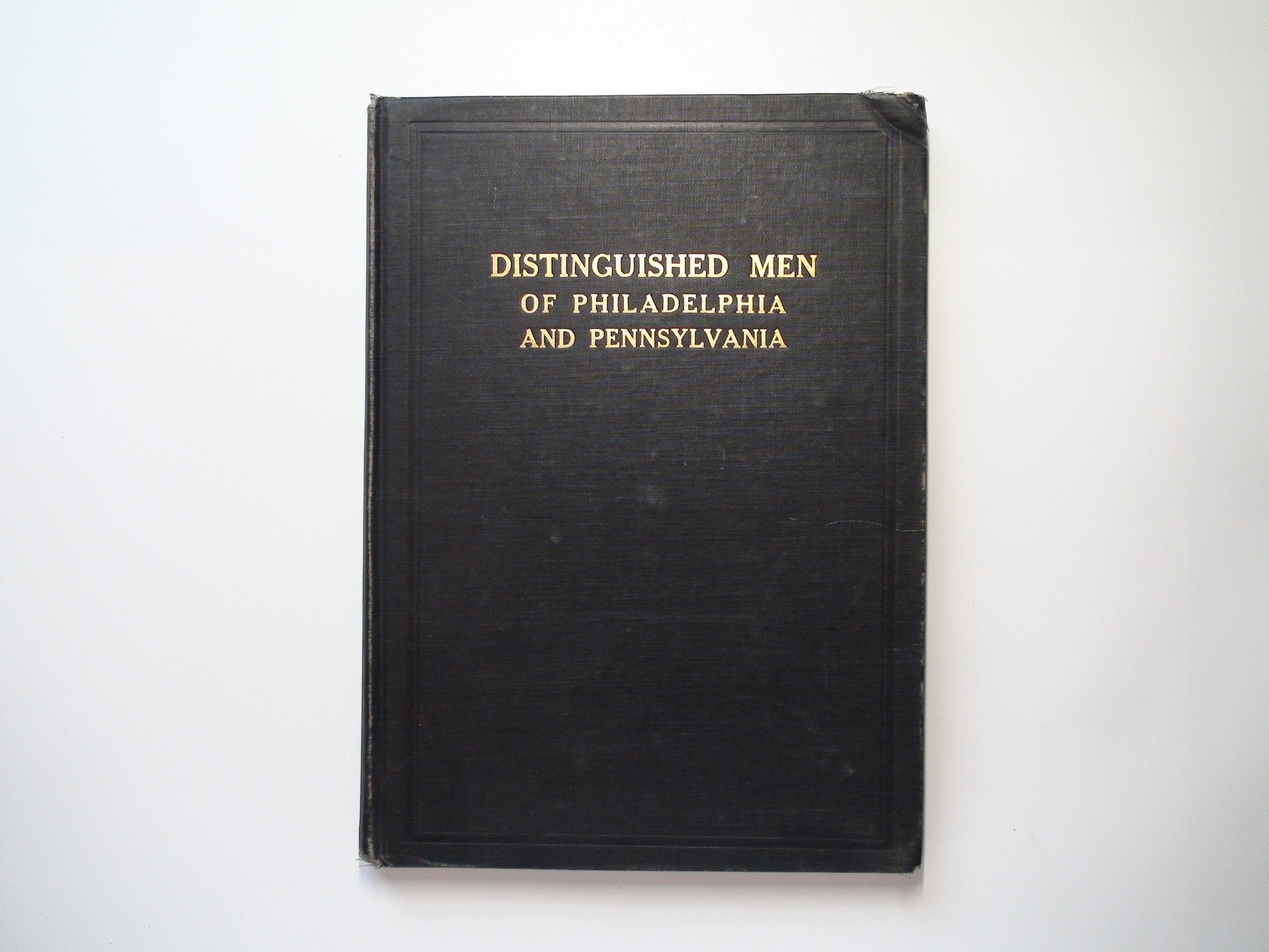 Distinguished Men of Philadelphia and of Pennsylvania, 1st Ed, Illustrated, 1913