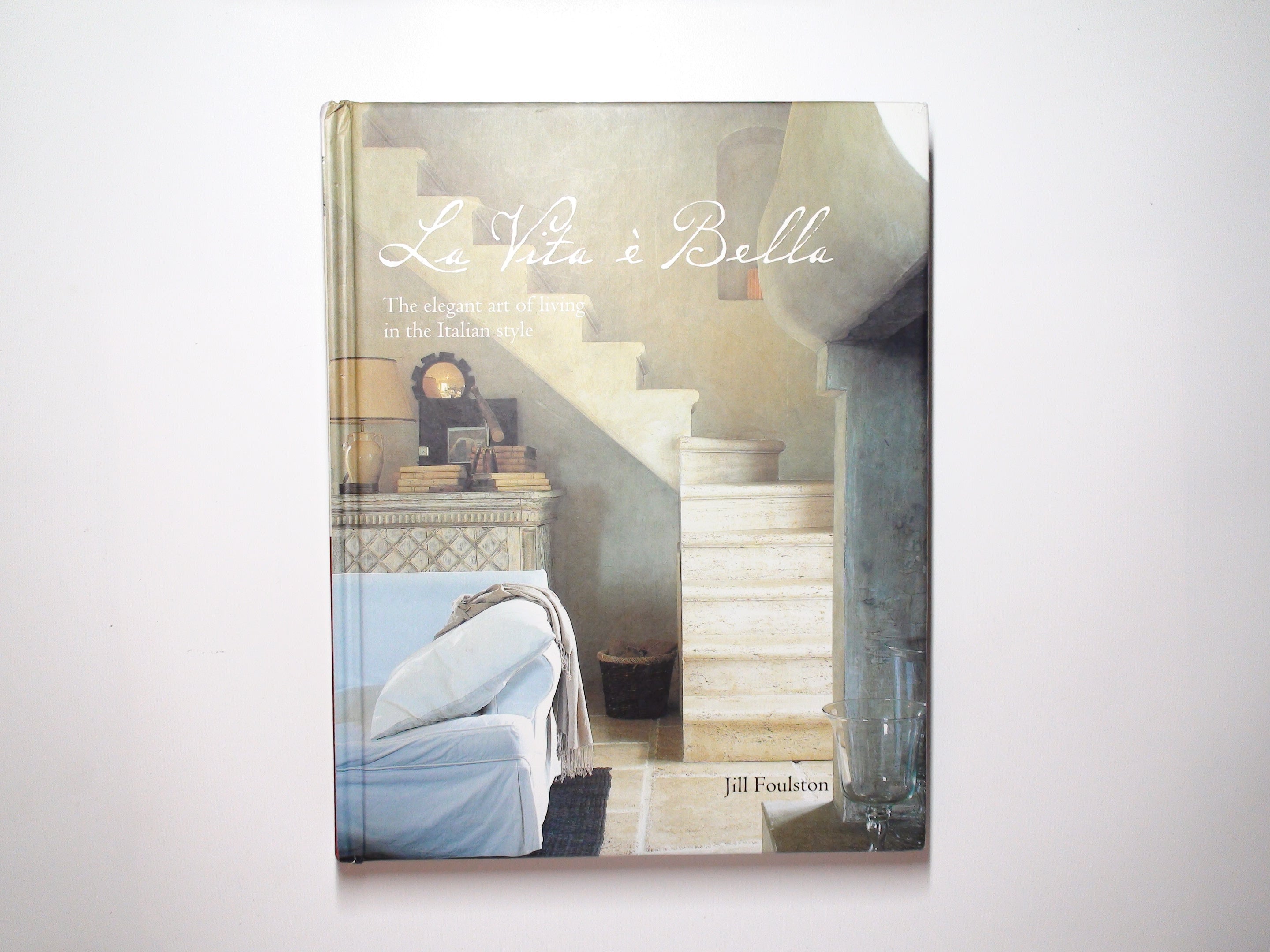 La Vita e Bella, The Elegant Art of Living in the Italian Style, Jill Foulston