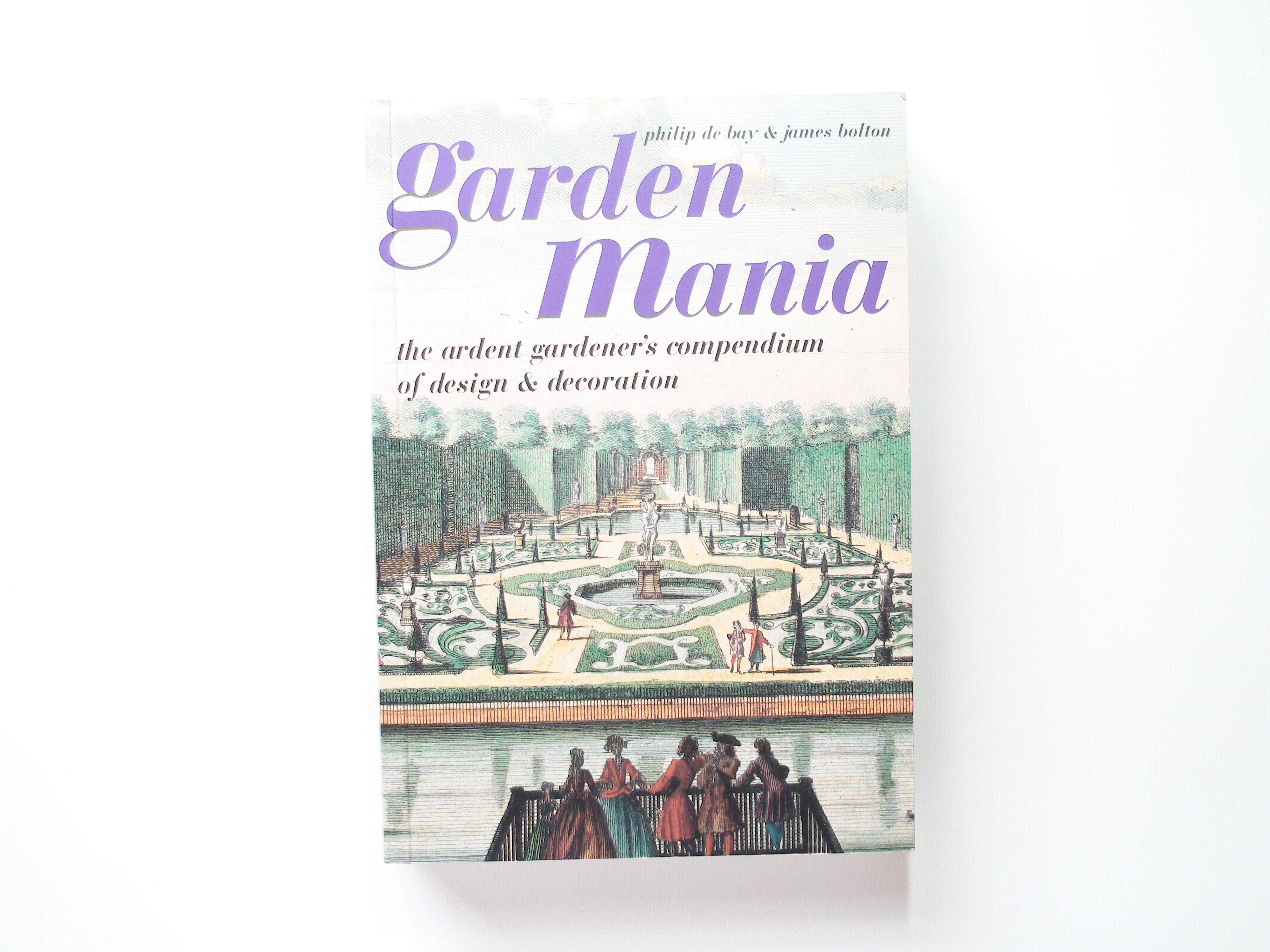 Garden Mania, Philip de Bay, Intro by Monty Don, Illustrated, 1st American Ed