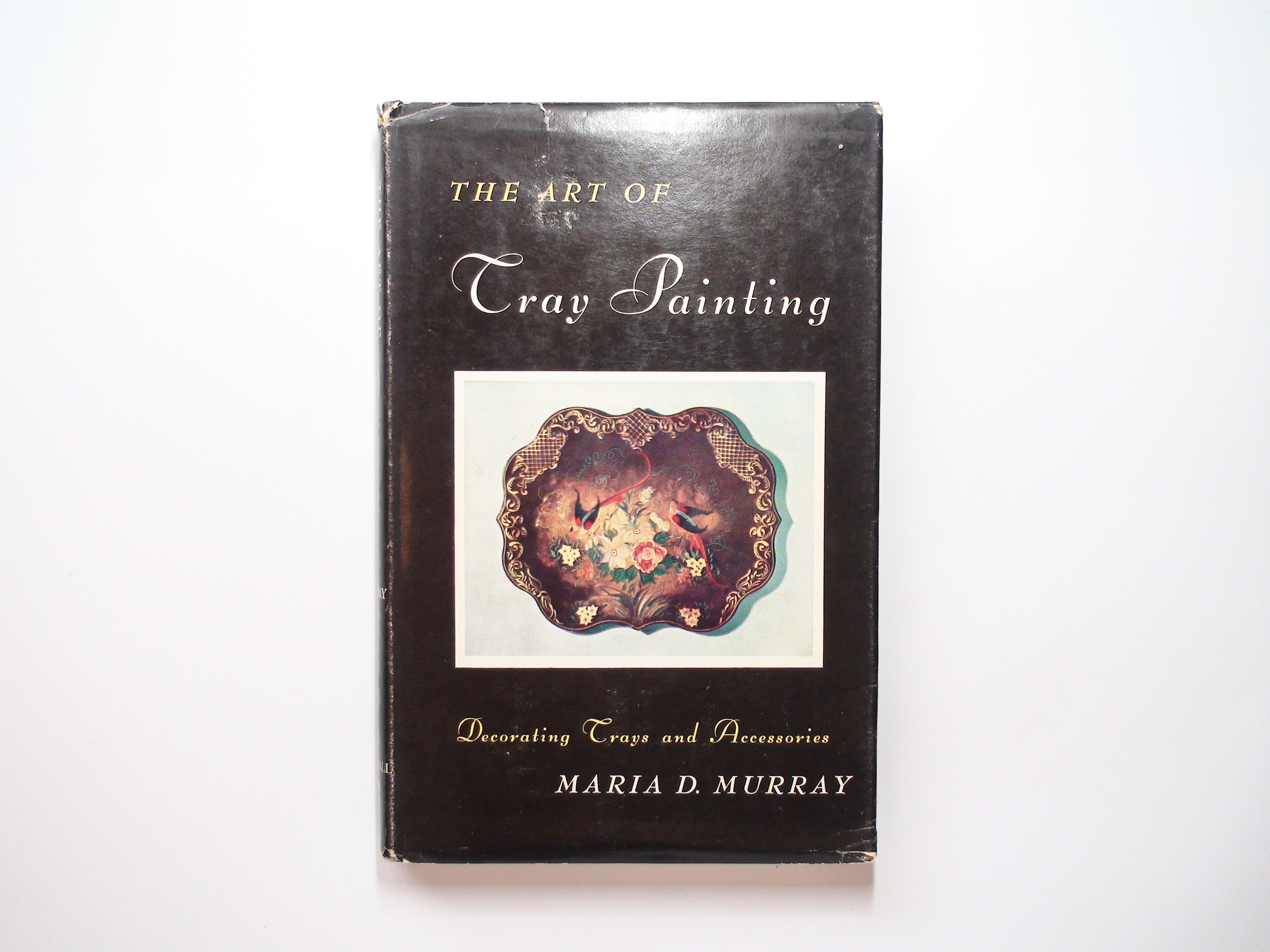 The Art of Tray Painting, Maria D. Murray, Illustrated, 1st Ed, 1954