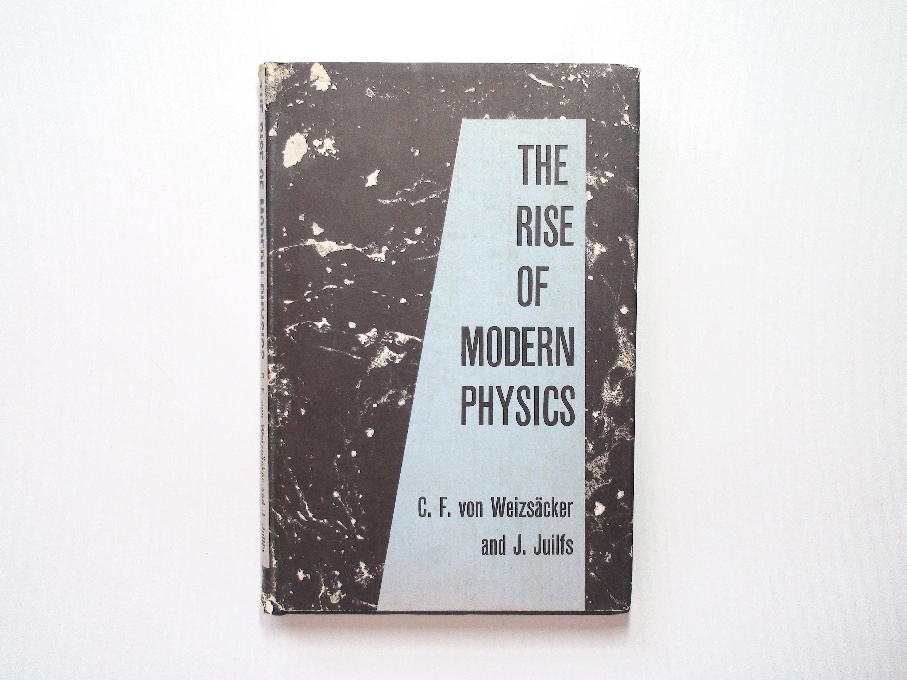 The Rise of Modern Physics, C. F. Von Weizacker, J. Juilfs, 1st American Edition, 1957